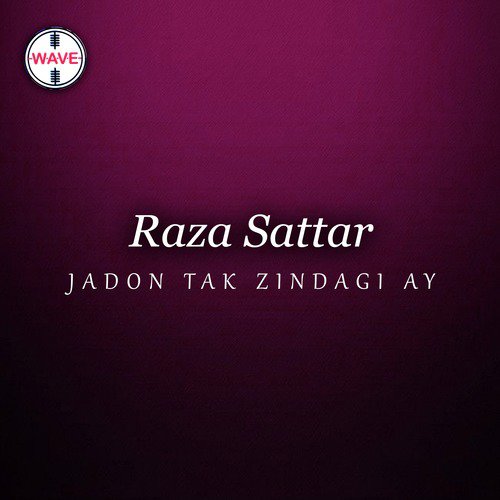 Jadon Tak Zindagi Ay - Raza Sattar, Rajab Ali