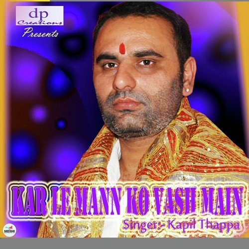 Kar Le Mann Ko Vash Mein - Kapil Thapa