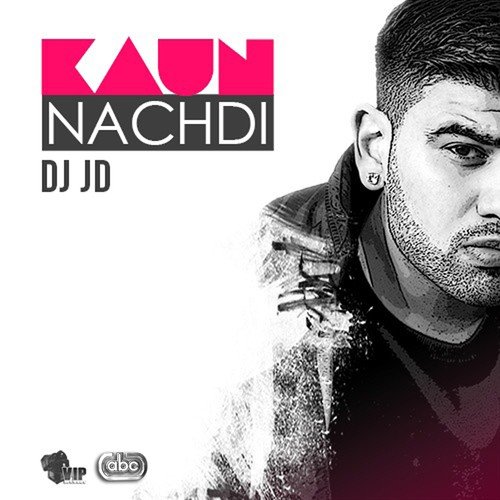 Kaun Nachdi - DJ JD