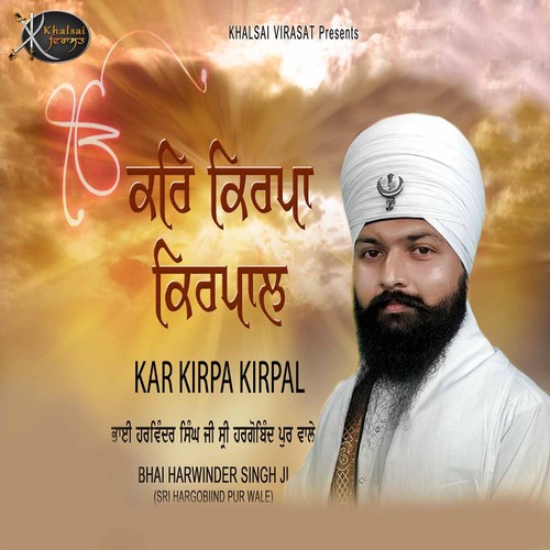 Kar Kirpa Kirpal - a titleSongs performed by Bhai Harwinder Singh Ji Shri Hargobind Pur Wale class hrefhttpswww.jiosaav