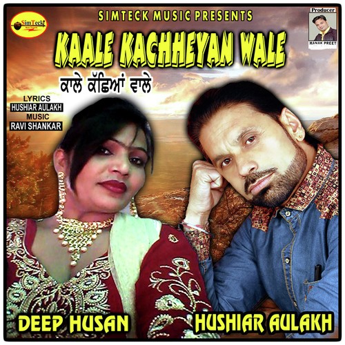 Kale Kachheyan Wale - Hushiar Aulakh, Deep Husan