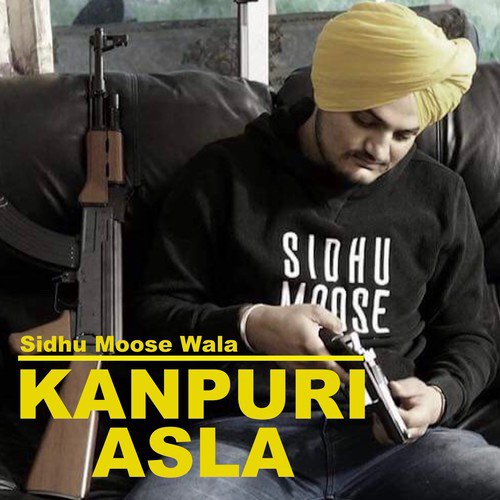 Kanpuri Asla - Sidhu Moose Wala