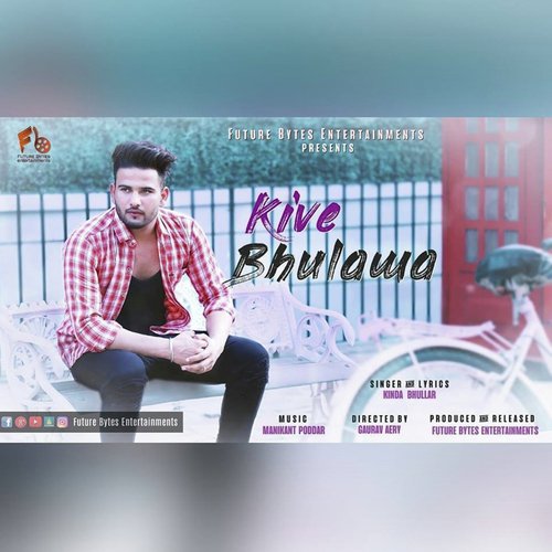 Kive Bhulawa - Kinda Bhullar, Gaurav Aery