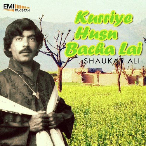 Kurriye Husn Bacha Lai - Shaukat Ali