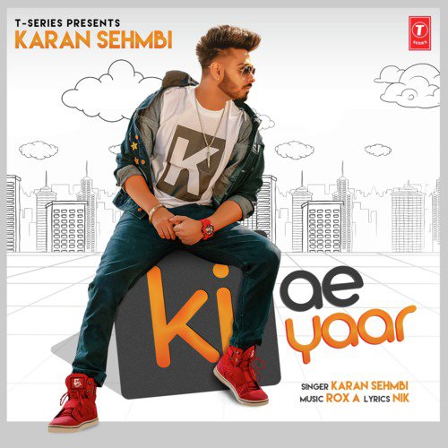 Ki Ae Yaar - Karan Sehmbi, Rox.A