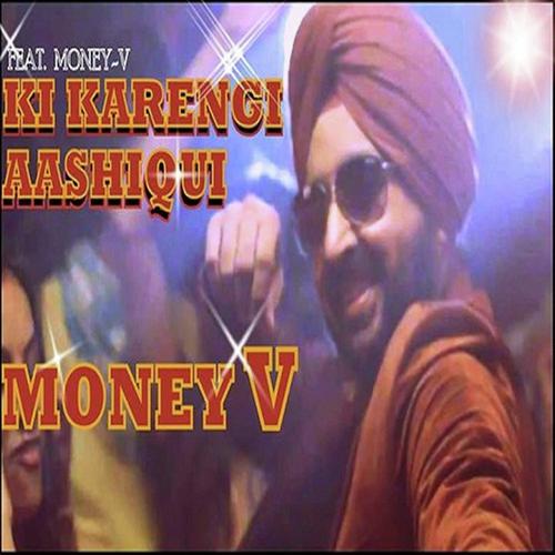 Ki Karengi Aashiqui - Money V