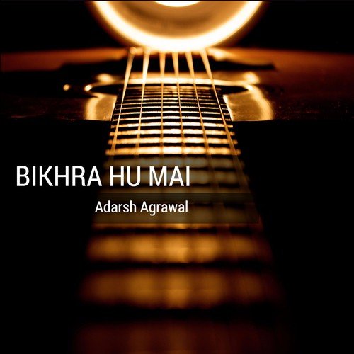 Bikhra Hu Mai - Adarsh Agrawal