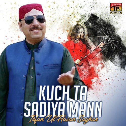 Kuch Ta Sadiya Mann - Irfan Ul Hasan Saghar