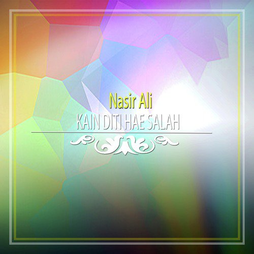 Kain Diti Hae Salah - Nasir Ali