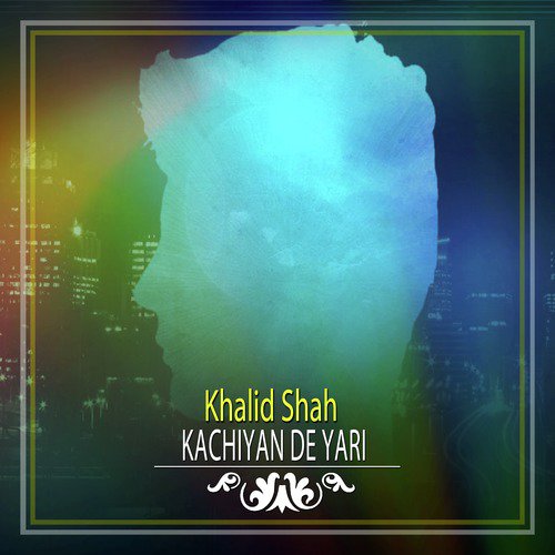 Kachiyan De Yari - Khalid Shah