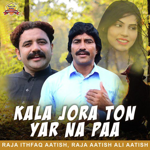 Kala Jora Ton Yar Na Paa - Raja Aatish Ali Aatish, Raja Ithfaq Aatish