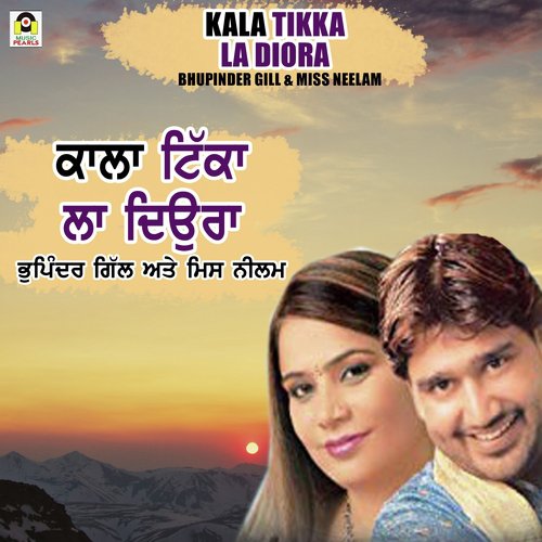 Kala Tikka La Diora - Bhupinder Gill, Miss Neelam