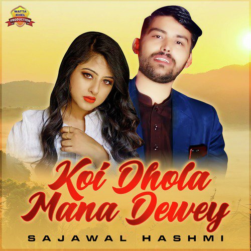 Koi Dhola Mana Dewey - Sajawal Hashmi