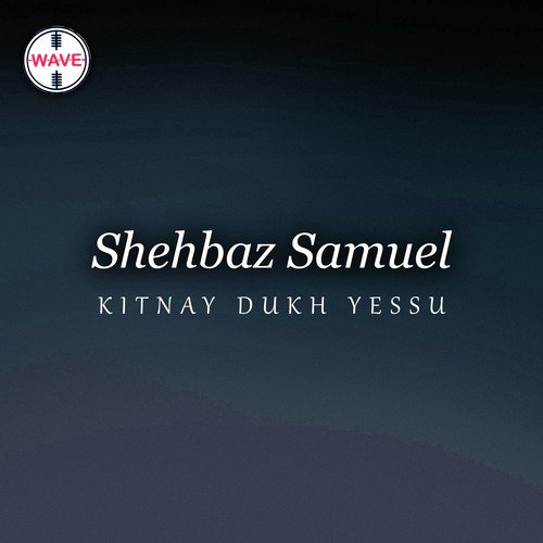 Kitnay Dukh Yessu - Shehbaz Samuel, Shaukat Ali