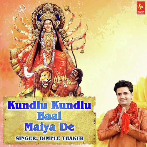 Kundlu Kundlu Baal Maiya De - Dimple Thakur