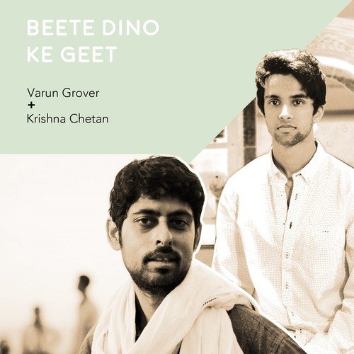 Beete Dino Ke Geet - Krishna Chetan, Varun Grover