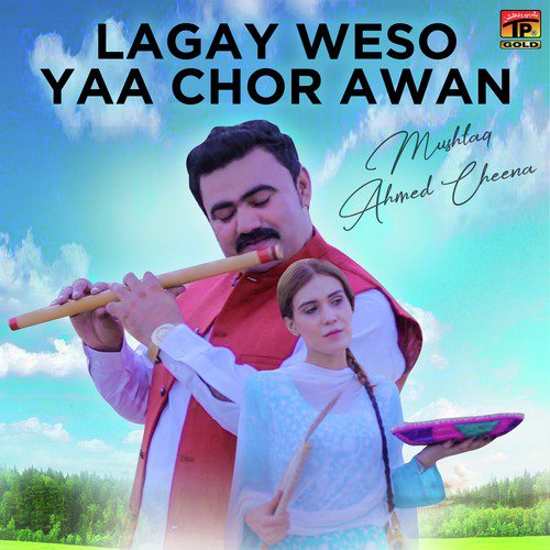 Lagay Weso Yaa Chor Awan - Mushtaq Ahmed Cheena