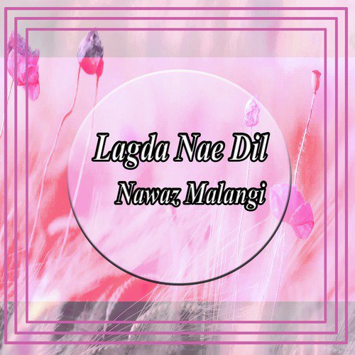 Lagda Nae Dil - Nawaz Malangi