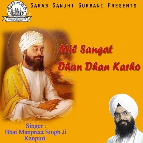 Mil Sangat Dhan Dhan Karho - Bhai Manpreet Singh Ji Kanpur Wale