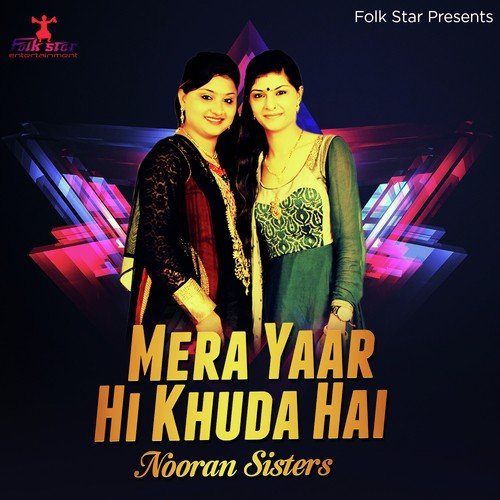 Mera Yaar Hi Khuda Hai - Nooran Sisters