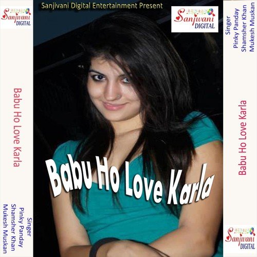 Babu Ho Love Karla - Mukesh Muskan, Shamsher Khan, Pinky Panday