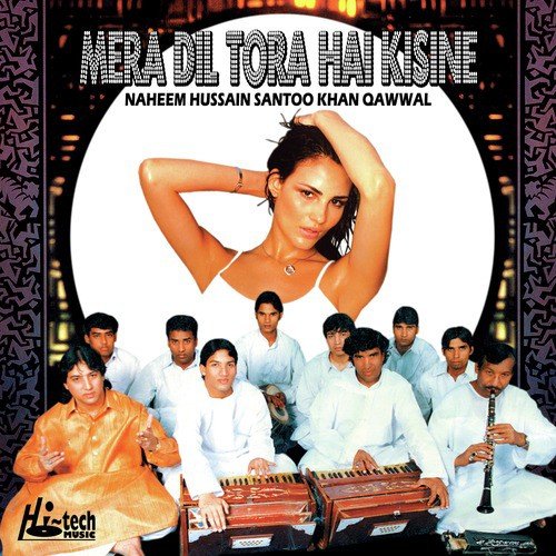 Mera Dil Tora Hai Kisine - Naheem Hussain Santoo Khan