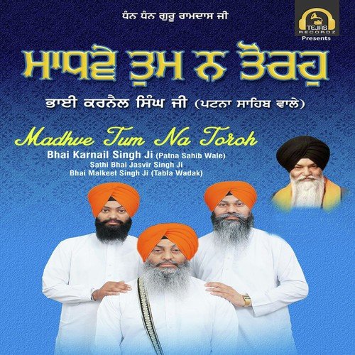 Madhve Tum Na Toroh - Bhai Karnail Singh Ji (Patna Sahib Wale), Sathi Bhai Jasvir Singh Ji, Bhai Malkeet Singh Ji (Tabla W