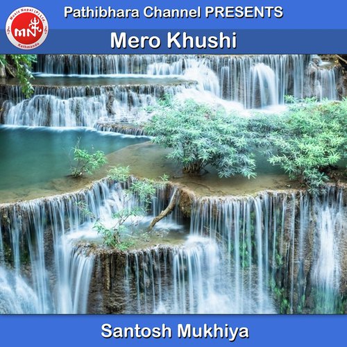 Mero Khushi - Santosh Mukhiya