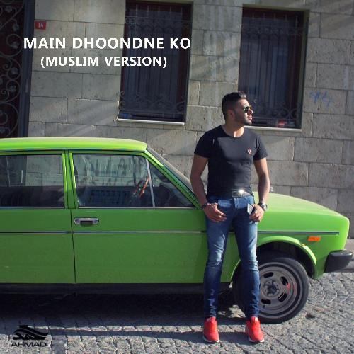 Main Dhoondne Ko - Ahmad Hussain