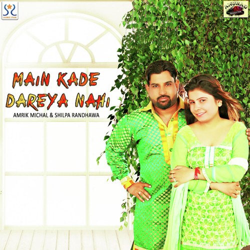 Main Kade Dareya  Nahi - Amrik Michal, Shilpa Randhawa, Amrik Michal, Shilpa Randhawa