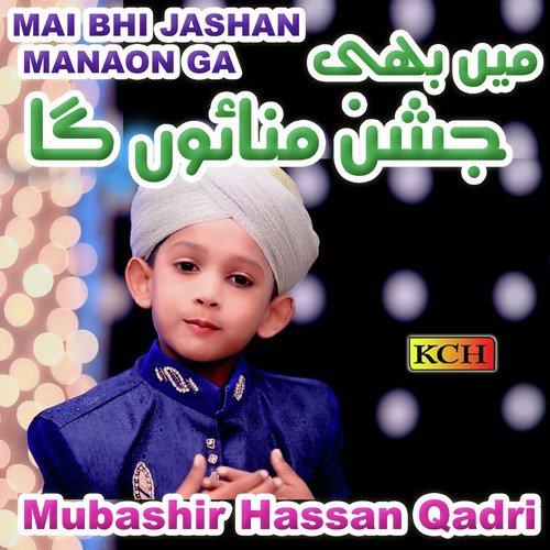 Mai Bhi Jashan Manaon Ga - Mubashir Hassan Qadri