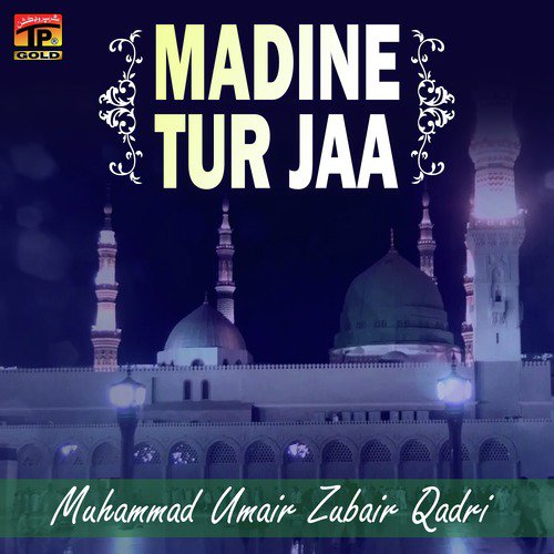 Madine Tur Jaa - Muhammad Umair Zubair Qadri