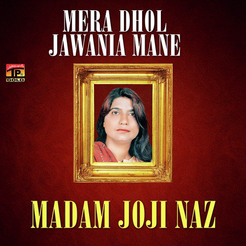 Mera Dhol Jawania Mane - Madam Joji Naz