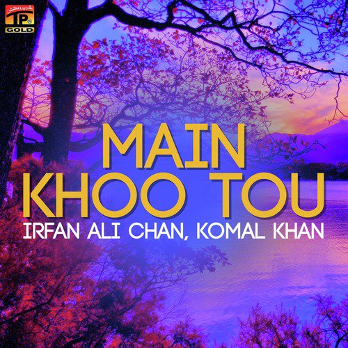 Main Khoo Tou - Irfan Ali Chan, Komal Khan