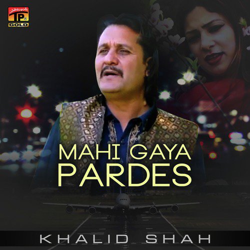 Mahi Gaya Pardes - Khalid Shah