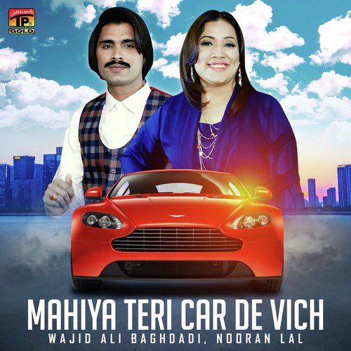 Mahiya Teri Car De Vich - Wajid Ali Baghdadi, Nooran Lal