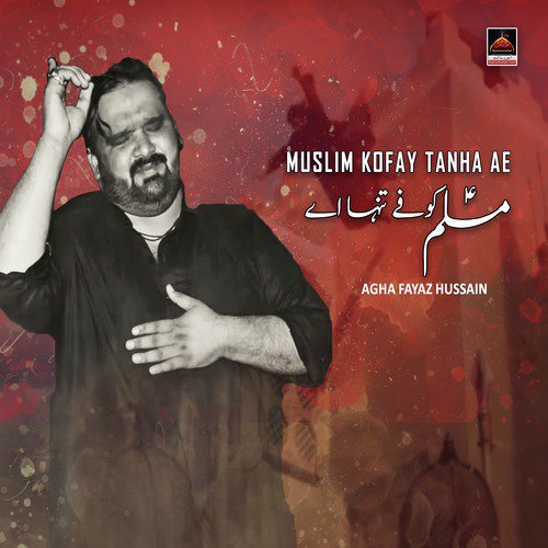 Muslim Kofay Tanha Ae - Agha Fayaz Hussain