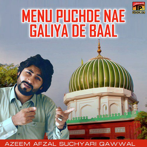 Menu Puchde Nae Galiya De Baal - Azeem Afzal Suchyari Qawwal