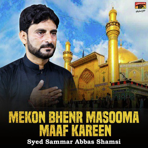 Mekon Bhenr Masooma Maaf Kareen - Syed Sammar Abbas Shamsi