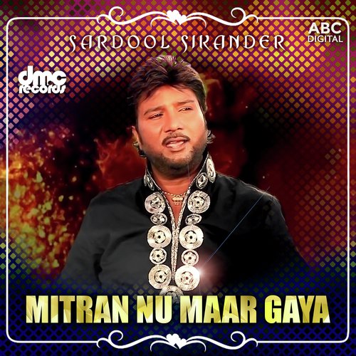 Mitran Noo Maar Gia Tera Nakhra - Sardool Sikandar
