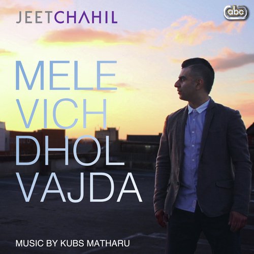 Mele Vich Dhol Vajda - Jeet Chahil with Kubs Matharu