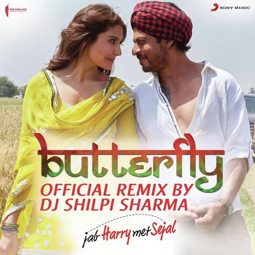 Butterfly (Official Remix by DJ Shilpi Sharma) From Jab Harry Met Sejal - Dev Negi, Sunidhi Chauhan, DJ Shilpi Sharma, Nooran Sisters, Aaman Trikha, Pritam