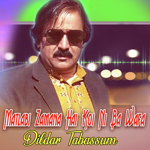 Matlabi Zamana Hai Koi Ni Ba Wafa - Dildar Tabassum