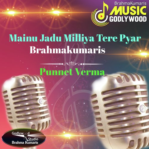 Mainu Jadu Milliya Tera Pyar Brahmakumaris - Punit Verma