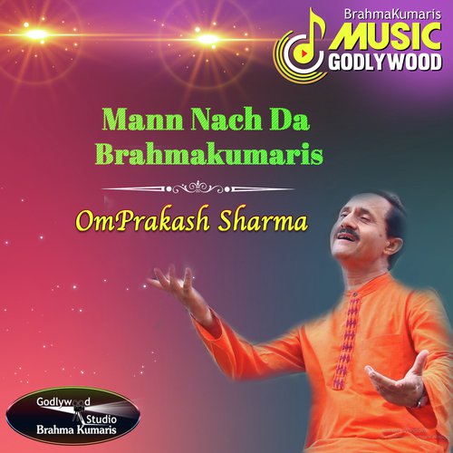 Mann Nach Da Brahmakumaris - Omprakash Sharma
