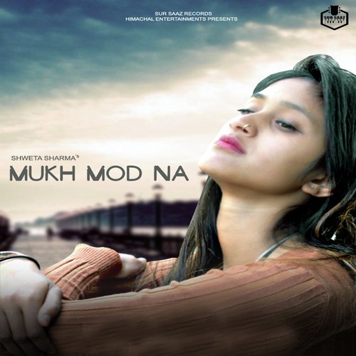 Mukh Mod Na - Shweta Sharma