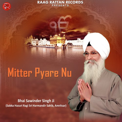 Mitter Pyare Nu - a titleSongs performed by Bhai Sawinder Singh Ji (Sabka Hazuri Ragi Sri Harimandar Sahib class hrefh
