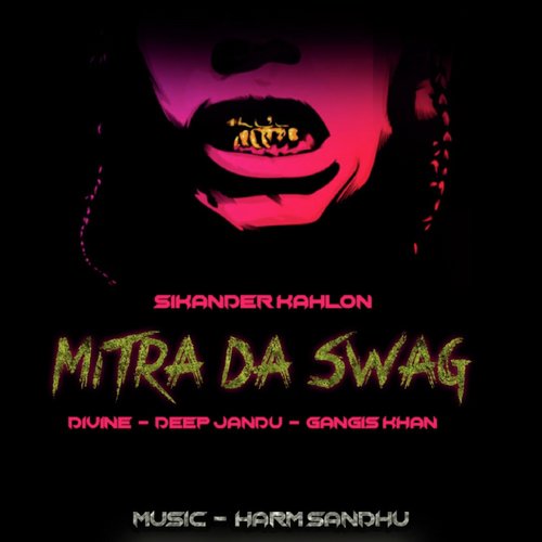 Mitra Da Swag - Sikander Kahlon, DIVINE, Gangis Khan, Deep Jandu