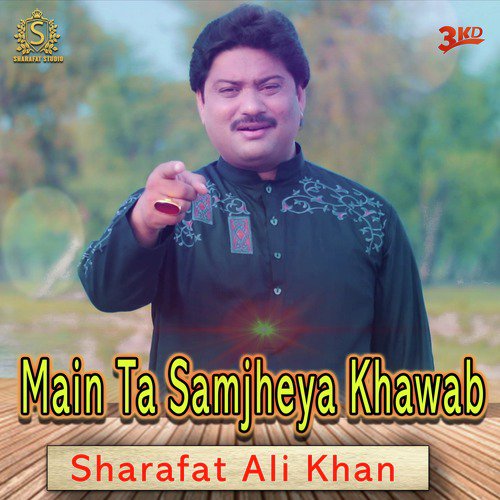 Main Ta Samjheya Khawab - Sharafat Ali Khan