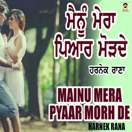 Mainu Mera Pyaar Morh De - Harnek Rana